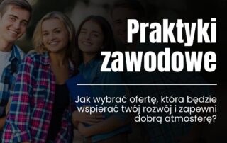 2 kobiety i mężczyzna uśmiechają się. Obok napis: Praktyki zawodowe – Jak wybrać ofertę wspierającą rozwój i dobrą atmosferę.